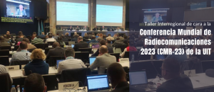 Delegación de Conatel participa en el Taller Interregional rumbo a la Conferencia Mundial de Radiocomunicaciones (CMR-23) de la UIT