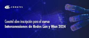 Conatel abre inscripción para el curso Interconexiones de Redes Lan y Wan 2024